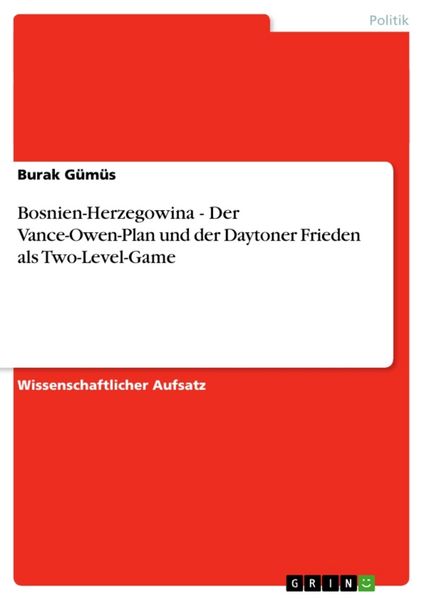 Bosnien-Herzegowina - Der Vance-Owen-Plan und der Daytoner Frieden als Two-Level-Game, Taschenbuch von Burak Gümüs, GRIN, 9783638935807