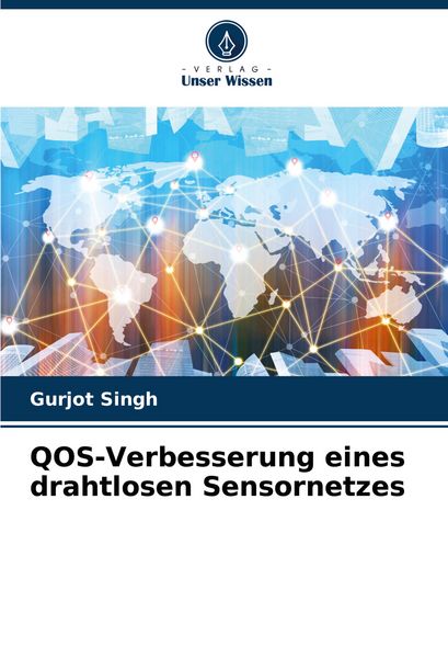 QOS-Verbesserung eines drahtlosen Sensornetzes, Taschenbuch von Gurjot Singh, Verlag Unser Wissen, 9786208574543