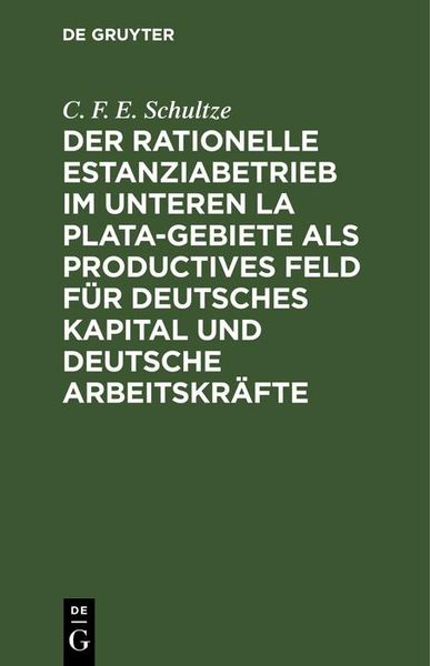 Produktbild: Der rationelle Estanziabetrieb im Unteren La Plata-Gebiete als productives Feld f&uuml;r deutsches Kapital und deutsche Arbeitskr&auml;fte
