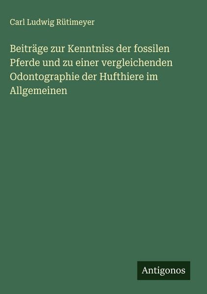 Produktbild: Beitr&auml;ge zur Kenntniss der fossilen Pferde und zu einer vergleichenden Odontographie der Hufthiere im Allgemeinen