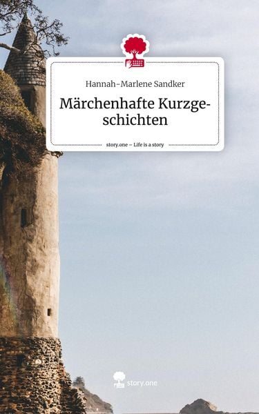 Märchenhafte Kurzgeschichten. Life is a Story - story.one, Gebundene Ausgabe von Hannah-Marlene Sandker, Story.one publishing, 978-3-7108-8670-6