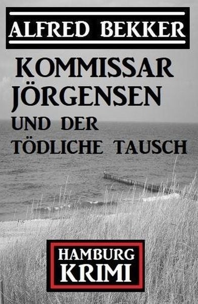 Produktbild: Kommissar J&ouml;rgensen und der t&ouml;dliche Tausch: Kommissar J&ouml;rgensen Hamburg Krimi