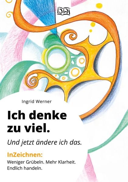 Produktbild: Ich denke zu viel. Und jetzt &auml;ndere ich das.