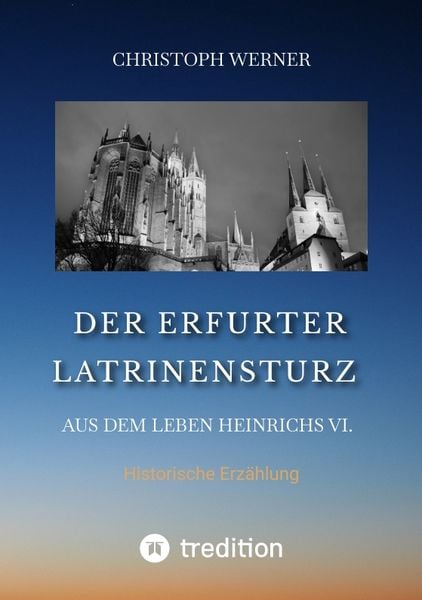 Produktbild: Der Erfurter Latrinensturz. Aus dem Leben Heinrichs VI.