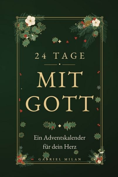 Produktbild: 24 Tage mit Gott: Ein Adventskalender f&uuml;r dein Herz: &middot;24 kurze Andachten mit Bibelvers, Impuls und Gebet