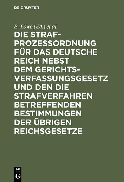 Produktbild: Die Strafproze&szlig;ordnung f&uuml;r das Deutsche Reich nebst dem Gerichtsverfassungsgesetz und den die Strafverfahren betreffenden Bestimmungen der &uuml;brigen Rei