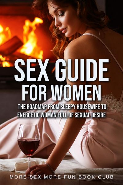 Produktbild: Sex Guide For Women: The Roadmap From Sleepy Housewife to Energetic Woman Full of Sexual Desire