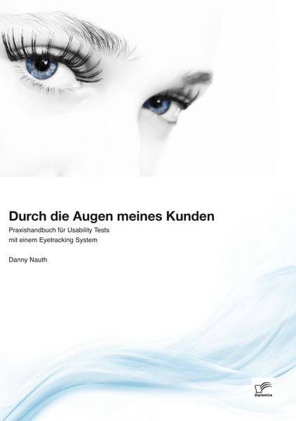 Produktbild: Durch die Augen meines Kunden: Praxishandbuch f&uuml;r Usability Tests mit einem Eyetracking System