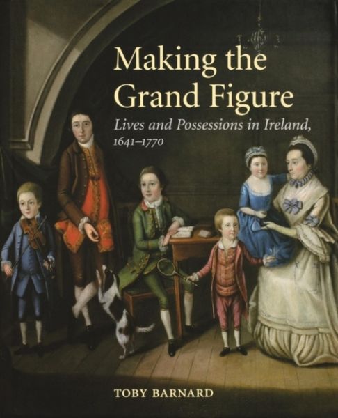 Produktbild: Barnard, T: Making the Grand Figure - Lives and Possessions