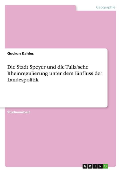 Produktbild: Die Stadt Speyer und die Tulla'sche Rheinregulierung unter dem Einfluss der Landespolitik