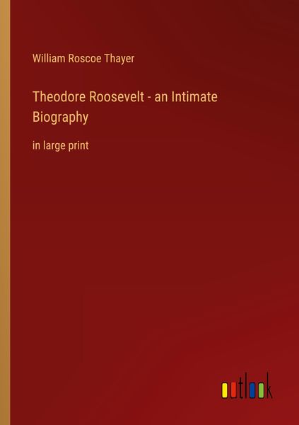 Produktbild: Theodore Roosevelt - an Intimate Biography