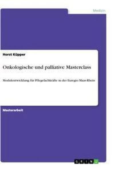 Onkologische und palliative Masterclass, Taschenbuch von Horst Küpper, GRIN, 9783656319054