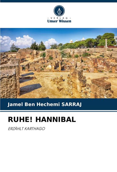 Ruhe! Hannibal, Taschenbuch von Jamel Ben Hechemi Sarraj, Verlag Unser Wissen, 9786209125485
