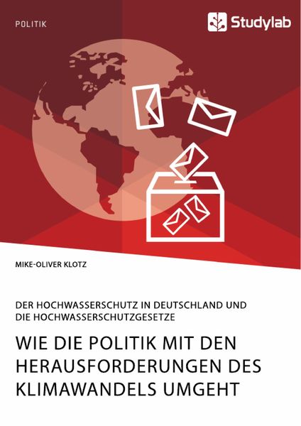 Produktbild: Wie die Politik mit den Herausforderungen des Klimawandels umgeht. Der Hochwasserschutz in Deutschland und die Hochwasserschutzgesetze