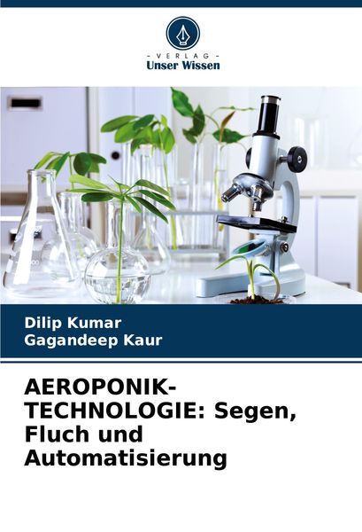 AEROPONIK-TECHNOLOGIE: Segen, Fluch und Automatisierung, Taschenbuch von Dilip Kumar , Gagandeep Kaur, Verlag Unser Wissen, 9786208298661
