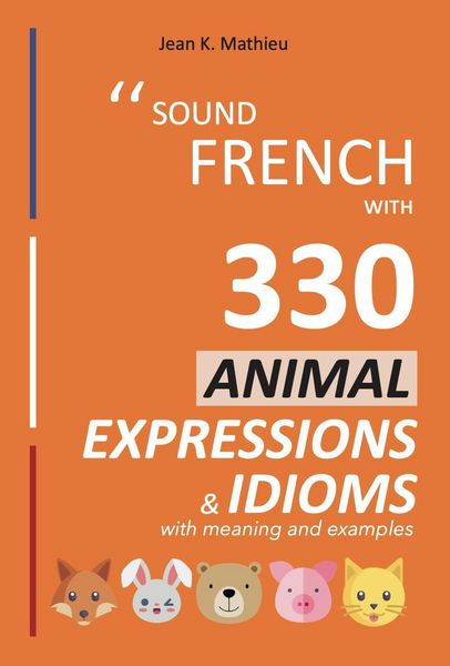Produktbild: Sound French with 330 Animal Expressions and Idioms (Sound French with Expressions and Idioms, #4)