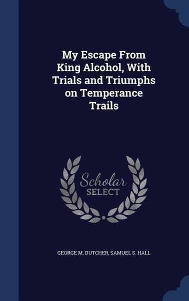 Produktbild: My Escape From King Alcohol, With Trials and Triumphs on Temperance Trails