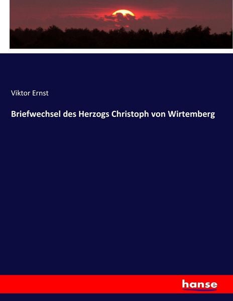 Briefwechsel des Herzogs Christoph von Wirtemberg, Taschenbuch von Viktor Ernst, Hansebooks, 9783744625463