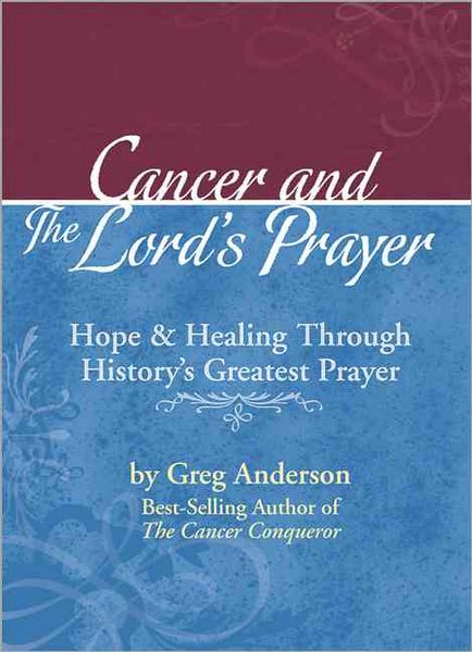 Produktbild: Cancer and the Lord's Prayer: Hope & Healing Through History's Greatest Prayer