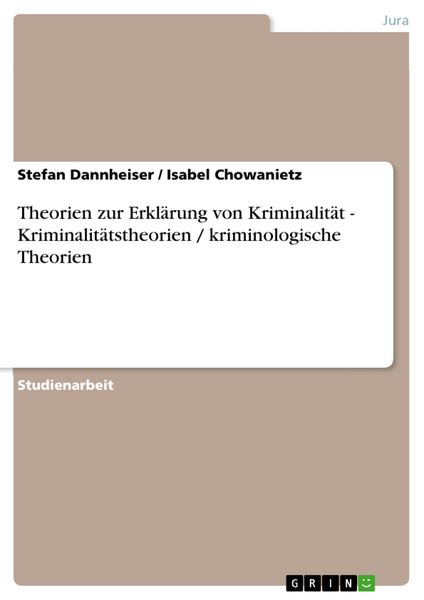 Produktbild: Theorien zur Erkl&auml;rung von Kriminalit&auml;t - Kriminalit&auml;tstheorien / kriminologische Theorien