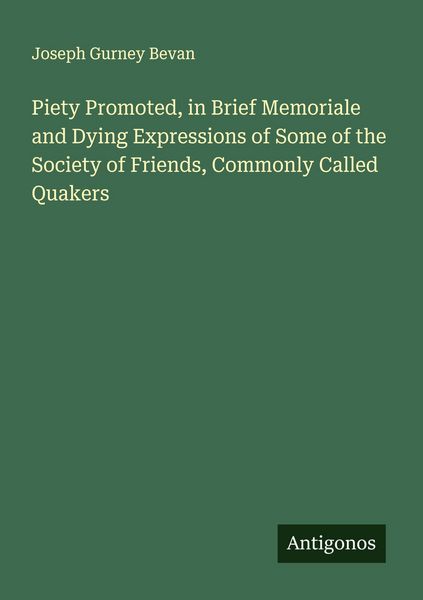 Produktbild: Piety Promoted, in Brief Memoriale and Dying Expressions of Some of the Society of Friends, Commonly Called Quakers