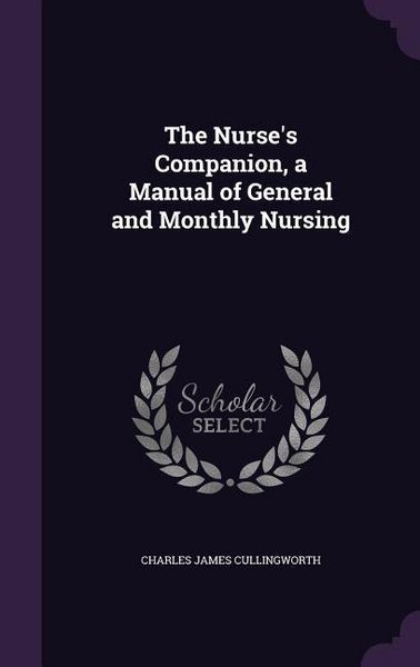 Produktbild: The Nurse's Companion, a Manual of General and Monthly Nursing