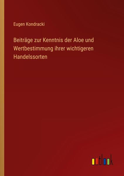 Produktbild: Beitr&auml;ge zur Kenntnis der Aloe und Wertbestimmung ihrer wichtigeren Handelssorten