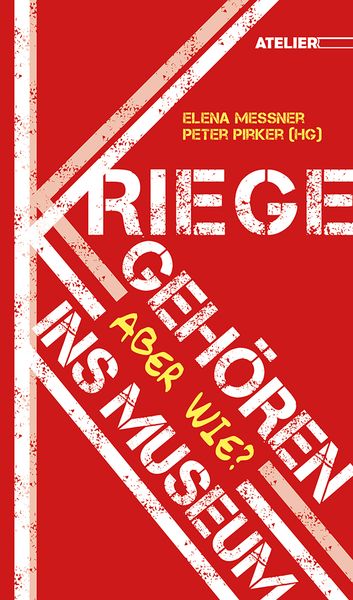 Kriege gehören ins Museum! Aber wie?, Paperback von , Edition Atelier, 9783990650615