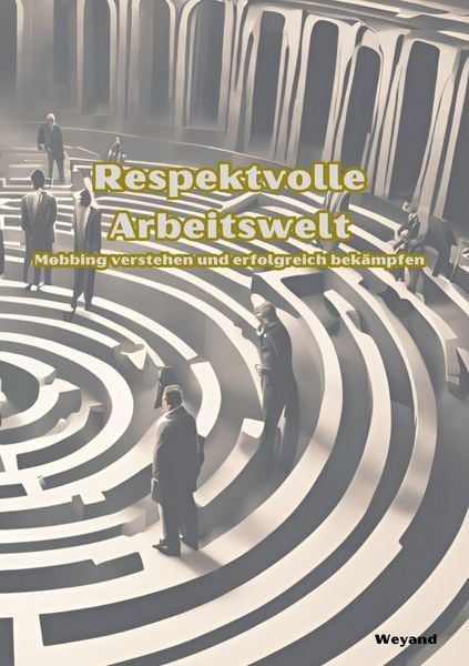 Respektvolle Arbeitswelt Mobbing verstehen und erfolgreich bekämpfen, Taschenbuch von B. Weyand, BoD – Books on Demand, 9783848226740