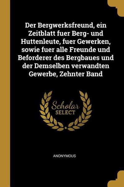 Produktbild: Der Bergwerksfreund, Ein Zeitblatt Fuer Berg- Und Huttenleute, Fuer Gewerken, Sowie Fuer Alle Freunde Und Beforderer Des Bergbaues Und Der Demselben V