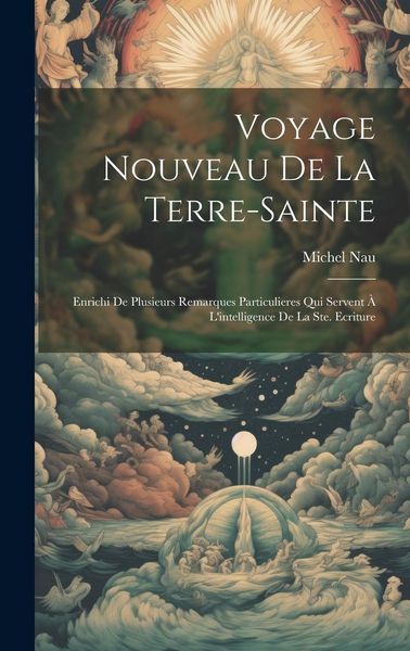 Produktbild: Voyage Nouveau De La Terre-sainte: Enrichi De Plusieurs Remarques Particulieres Qui Servent &Agrave; L'intelligence De La Ste. Ecriture