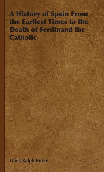 Produktbild: A History of Spain From the Earliest Times to the Death of Ferdinand the Catholic