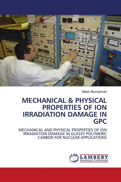 Produktbild: MECHANICAL & PHYSICAL PROPERTIES OF ION IRRADIATION DAMAGE IN GPC