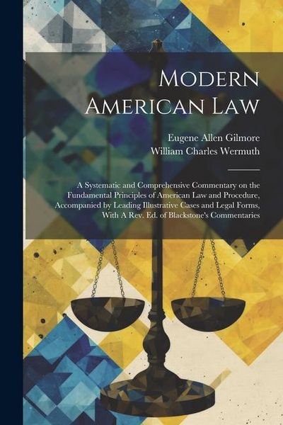 Produktbild: Modern American Law: A Systematic and Comprehensive Commentary on the Fundamental Principles of American law and Procedure, Accompanied by