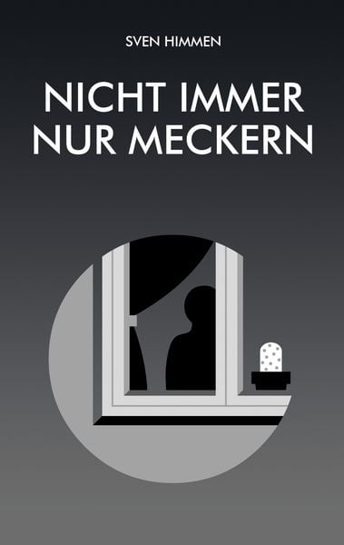 Nicht immer nur meckern, Taschenbuch von Sven Himmen, BoD – Books on Demand, 9783696378011