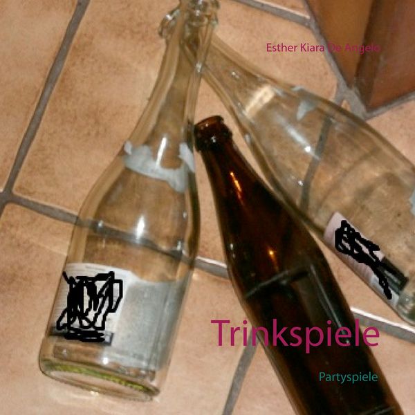 Trinkspiele, Taschenbuch von Esther Kiara De Angelo, BoD – Books on Demand, 9783738600162