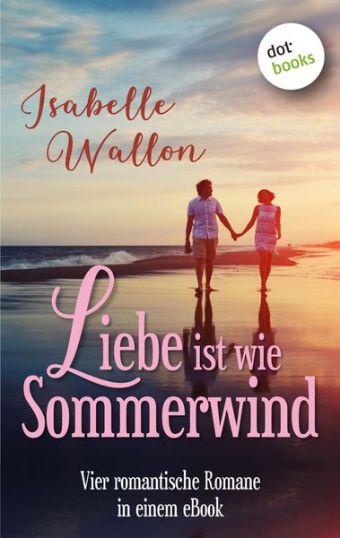 Produktbild: Liebe ist wie Sommerwind: Preishit - vier romantische Romane in einem eBook