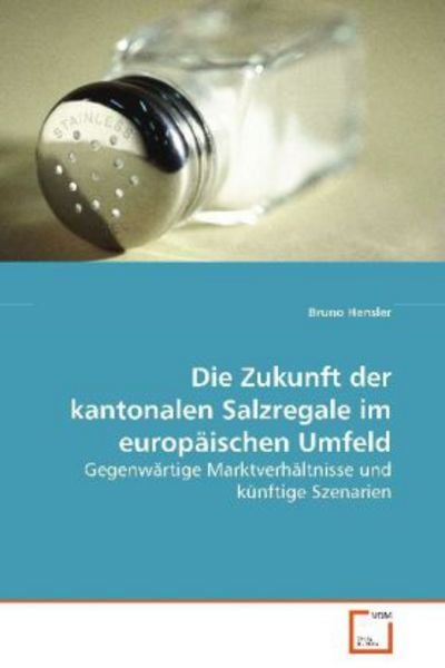 Hensler Bruno: Die Zukunft der kantonalen Salzregale im euro, Taschenbuch von Bruno Hensler, VDM, 9783639086645
