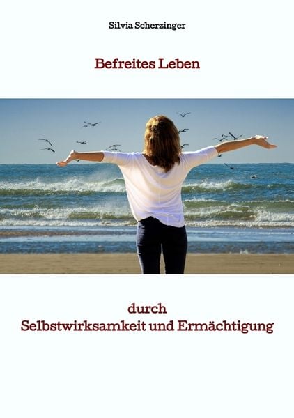 Befreites Leben durch Selbstwirksamkeit und Ermächtigung, Taschenbuch von Silvia Scherzinger, Tredition, 9783384060365