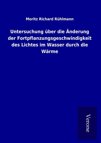 Produktbild: Untersuchung &uuml;ber die &Auml;nderung der Fortpflanzungsgeschwindigkeit des Lichtes im Wasser durch die W&auml;rme