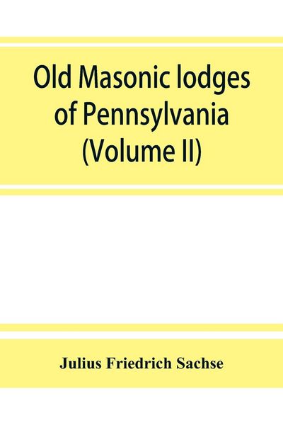Produktbild: Old Masonic lodges of Pennsylvania, "moderns" and "ancients" 1730-1800, which have surrendered their warrants or affliated with other Grand Lodges, co
