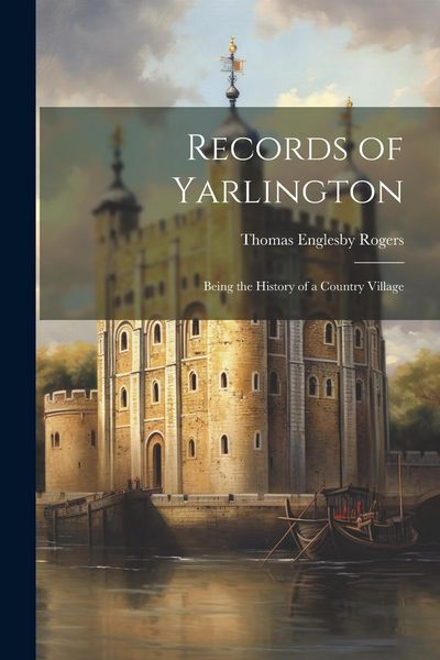 Produktbild: Records of Yarlington: Being the History of a Country Village