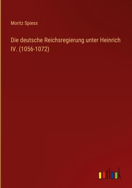 Produktbild: Die deutsche Reichsregierung unter Heinrich IV. (1056-1072)