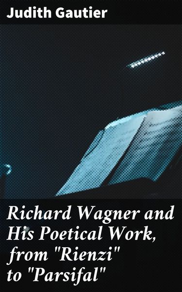 Produktbild: Richard Wagner and His Poetical Work, from "Rienzi" to "Parsifal"