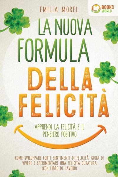 Produktbild: La nuova formula della felicit&agrave; - Apprendi la felicit&agrave; e il pensiero positivo: Come sviluppare forti sentimenti di felicit&agrave;, gioia di vivere e sperime