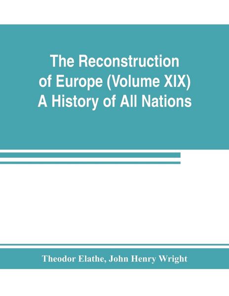 Produktbild: The Reconstruction of Europe (Volume XIX) A History of All Nations