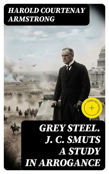 Produktbild: Grey Steel. J. C. Smuts A Study in Arrogance