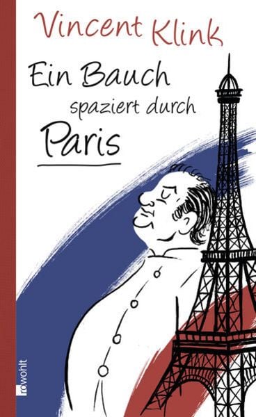 Ein Bauch spaziert durch Paris, Gebundene Ausgabe von Vincent Klink, Rowohlt
