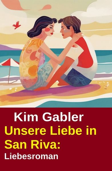 Unsere Liebe in San Riva: Liebesroman
