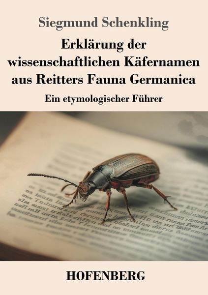 Erklärung der wissenschaftlichen Käfernamen aus Reitters Fauna Germanica, Taschenbuch von Siegmund Schenkling, Henricus - Edition Deutsche Klassik,